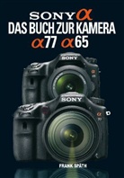 Frank Späth - Sony Alpha - Das Buch zur Kamera Alpha 77 / Alpha 65