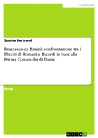 Sophie Bertrand - Francesca da Rimini: confrontazione tra i libretti di Romani e Ricordi in base alla Divina Commedia di Dante