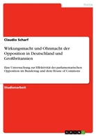 Claudio Scharf - Wirkungsmacht und Ohnmacht der Opposition in Deutschland und Großbritannien