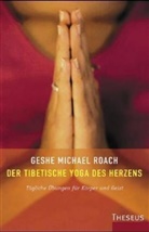 Geshe M Roach, Geshe M. Roach, Geshe Michael Roach, Michael Roach - Der tibetische Yoga des Herzens