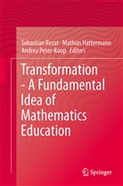 Andrea Peter Koop, Mathia Hattermann, Mathias Hattermann, Andrea Peter-Koop, Sebastian Rezat - Transformation - A Fundamental Idea of Mathematics Education