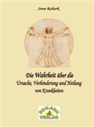 Sven Rohark - Die Wahrheit über die Ursache, Verhinderung und Heilung von Krankheiten