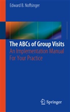 Edward B Noffsinger, Edward B. Noffsinger - The ABCs of Group Visits