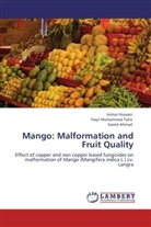 Saeed Ahmad, Imtia Hussain, Imtiaz Hussain, Faqir Muhamma Tahir, Faqir Muhammad Tahir - Mango: Malformation and Fruit Quality