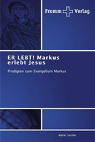 Walter Lüscher - ER LEBT! Markus erlebt Jesus