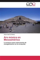 Arturo García Gómez - Ars música en Mesoamérica