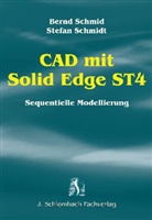 Bern Schmid, Bernd Schmid, Stefan Schmidt - CAD mit Solid Edge ST4