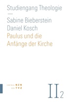 Sabine Bieberstein, Daniel Kosch - Paulus und die Anfänge der Kirche
