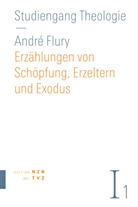 André Flury - Erzählungen von Schöpfung, Erzeltern und Exodus