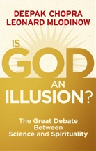 Chopr, Deepa Chopra, Deepak Chopra, Dr Deepak Chopra, Mlodinow, Leonard Mlodinow - Is God an Illusion ?
