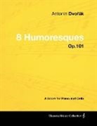 Antonin Dvo Ak, Anton N. Dvo K., Dvo&amp;, Antonín Dvo¿ák, Antonín Dvorák - Antonín Dvo¿ák - 8 Humoresques - Op.101 - A Score for Piano and Cello