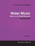 George Frideric Handel - George Frideric Handel - Water Music - Music for the Royal Fireworks - Hwv348-350 - A Full Score