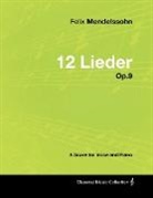 Felix Mendelssohn - Felix Mendelssohn - 12 Lieder - Op.9 - A Score for Voice and Piano