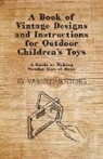 Various - A Book of Vintage Designs and Instructions for Outdoor Children's Toys - A Guide to Making Wooden Toys at Home