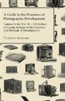 Various - A Guide to the Processes of Photographic Development - Camera Series Vol. IX. - A Selection of Classic Articles on the Varieties and Methods of Developing