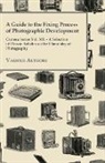 Various - A Guide to the Fixing Process of Photographic Development - Camera Series Vol. XII. - A Selection of Classic Articles on the Chemistry of Photograph