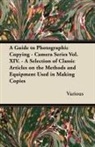 Various - A Guide to Photographic Copying - Camera Series Vol. XIV. - A Selection of Classic Articles on the Methods and Equipment Used in Making Copies