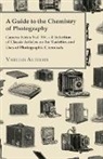 Various - A Guide to the Chemistry of Photography - Camera Series Vol. XV. - A Selection of Classic Articles on the Varieties and Uses of Photographic Chemicals