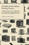 Various - A Guide to the Carbon Printing Process - Camera Series Vol. XVI. - A Selection of Classic Articles on the Methods and Equipment of Photographic Print