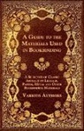 Various - A Guide to the Materials Used in Bookbinding - A Selection of Classic Articles on Leather, Papers, Metal and Other Bookbinding Materials
