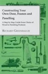 Richard Greenhalgh - Constructing Your Own Door, Frames and Panelling - A Step by Step Guide from Choice of Wood to Finishing Products