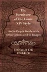 Roger De Felice - The Furniture of the Louis XIV Style - An In-Depth Guide with Descriptions and 61 Images