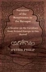 Peter Philp - Furniture of the Renaissance to the Baroque - A Treatise on the Furniture from Around Europe in This Period