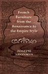 Joseph Aronson - French Furniture from the Renaissance to the Empire Style