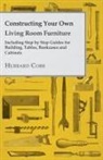 Hubbard Cobb - Constructing Your Own Living Room Furniture - Including Step by Step Guides for Building, Tables, Bookcases and Cabinets