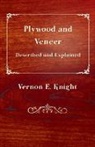 E. Vernon Knight - Plywood and Veneer Described and Explained