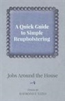Raymond F. Yates - A Quick Guide to Simple Reupholstering Jobs Around the House