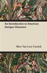 Alice Van Leer Carrick - An Introduction to American Antique Glassware