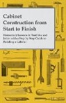 Anon - Cabinet Construction from Start to Finish - Elementary Lessons in Tool Use and Joints with a Step by Step Guide to Building a Cabinet