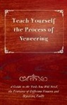 Anon - Teach Yourself the Process of Veneering - A Guide to the Tools You Will Need, the Processes of Different Veneers and Repairing Faults