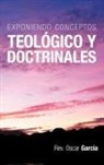 Rev Oscar Garc a., Rev Oscar Garcia - Exponiendo Conceptos Teologico y Doctrinales