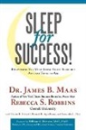 Dr James B. Maas, James B. Maas, Rebecca S. Robbins - Sleep for Success!