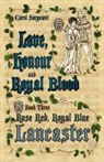 Carol Sargeant - Love, Honour and Royal Blood: Book Three: Rose Red, Royal Blue Lancaster