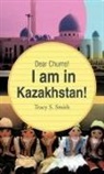 Tracy S. Smith - Dear Chums! I Am in Kazakhstan!