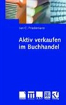 Jan Friedemann, Jan C. Friedemann - Im Buchhandel aktiv verkaufen