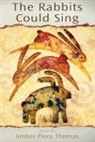 Amber Flora Thomas - The Rabbits Could Sing: Poems