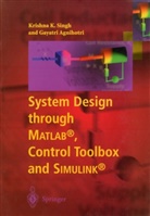 Gayatri Agnihotri, Krishna Singh, Krishna K Singh, Krishna K. Singh - System Design through Matlab®, Control Toolbox and Simulink®
