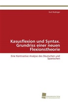 Kurt Rüdinger - Kasusflexion und Syntax. Grundriss einer neuen Flexionstheorie