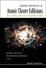 &amp;apos, Jean-Patrick (Imperial College London Connerade, Jean-patrick (The Blackett Lab Connerade, Jean-Patrick Solov&amp;apos Connerade, Jean-Patrick Solov''''yov Connerade, CONNERADE JEAN PATRICK SOLOV Y... - Latest Advances in Atomic Clusters Collisions: Fission, Fusion,