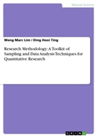 Weng Mar Lim, Weng Marc Lim, Ding Hooi Ting - Research Methodology: A Toolkit of Sampling and Data Analysis Techniques for Quantitative Research
