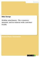 Babu George - Holiday attachment - The construct, measure, and its relation with customer loyalty