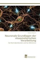 Barbara Wolynski - Neuronale Grundlagen der visuomotorischen Verarbeitung