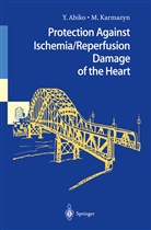 Yasushi Abiko, Morris Karmazyn, Yasush Abiko, Yasushi Abiko, Karmazyn, Karmazyn... - Protection Against Ischemia/Reperfusion Damage of the Heart