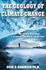 G Dedrick Robinson, G. Dedrick Robinson, Gene D Robinson III, Gene D. Robinson III, G. Dedrick Robinson Ph. D. - The Geology of Climate Change