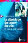 Brigitte Seradour, Jean-François Mattei, Brigitte S. Radour, Brigitte Seradour, SERADOUR BRIGITTE, Brigitte Siradour - Le dépistage du cancer du sein : un enjeu de santé publique