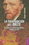 Roger Kimball - La Profanacion del Arte: De Como la Correccion Politica Sabotea el Arte = The Rape of the Masters